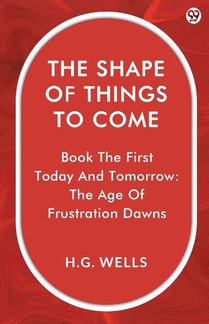 The Shape Of Things To ComeBook The First Today And Tomorrow: The Age Of Frustration Dawns (Edition1)