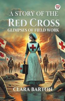 A Story Of The Red Cross Glimpses Of Field Work
