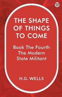 The Shape Of Things To ComeBook The Fourth The Modern State Militant (Edition1)