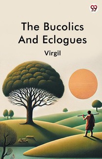 The Bucolics And Eclogues