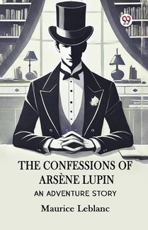 The Confessions Of Arsene Lupin An Adventure Story