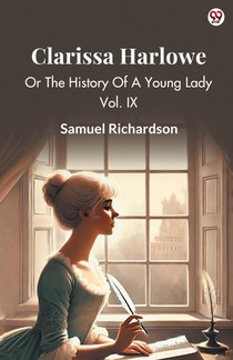 Clarissa HarloweOr The History Of A Young Lady Vol. IX (Edition1)