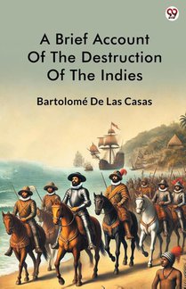 A Brief Account Of The Destruction Of The Indies (Edition1)