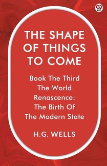 The Shape Of Things To ComeBook The Third The World Renascence: The Birth Of The Modern State (Edition1)