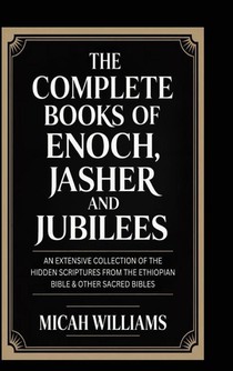The Complete Books of Enoch, Jasher and Jubilees