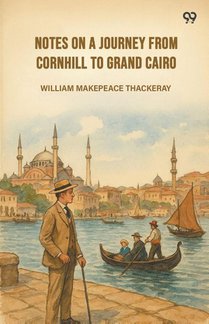 Notes On A Journey From Cornhill To Grand Cairo
