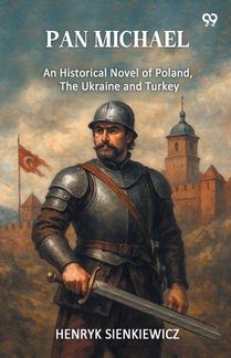 Pan MichaelAn Historical Novel Of Poland, The Ukraine, And Turkey (Edition1)
