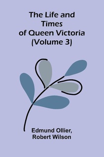 The Life and Times of Queen Victoria (Volume 3)