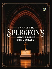 Charles H. Spurgeon's Whole Bible Commentary