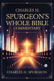 Charles H. Spurgeon's Whole Bible Commentary