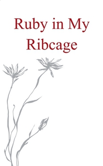 Ruby in my Ribcage Poems on grief, girlhood, and comfortability with the pain that comes with growth.