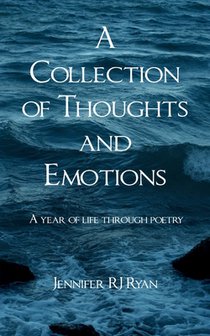 A Collection of Thoughts and Emotions A year of life through poetry