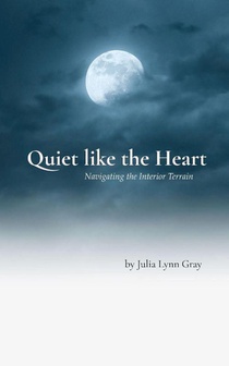 Quiet like the Heart Navigating the Interior Terrain