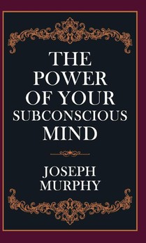 The Power of Your Subconscious Mind