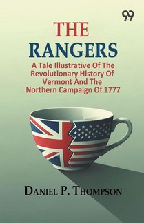 The Rangers: A Tale Illustrative Of The Revolutionary History Of Vermont And The Northern Campaign Of 1777