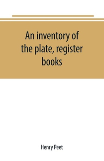 An inventory of the plate, register books, and other moveables in the two parish churches of Liverpool, St. Peter's and St. Nicholas', 1893; with a transcript of the earliest register, 1660-1672; together with a catalogue of the ancient library in St. Peter's