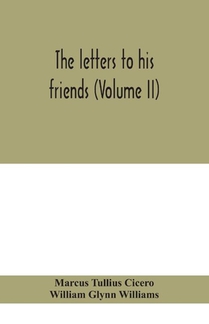 The letters to his friends (Volume II)