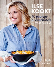 Ilse kookt 70 geurige ovenschotels voor elke dag