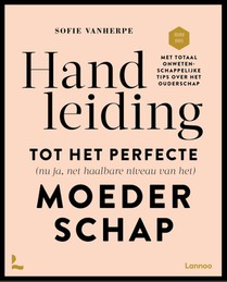 Handleiding tot het perfecte (nu ja net haalbare niveau van het) moederschap