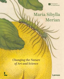 Maria Sibylla Merian. Changing the Nature of Art and Science voorzijde