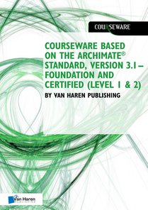 Courseware based on The Archimate® Standard, Version 3.1 – Foundation and Certified (Level 1 & 2) by Van Haren Publishing