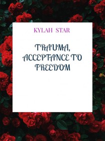 Trauma, Acceptance to Freedom