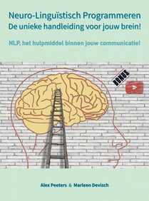 Neuro-Linguïstisch Programmeren, de unieke handleiding voor jouw brein!