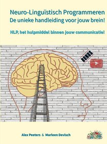 Neuro-Linguïstisch Programmeren, de unieke handleiding voor jouw brein!