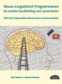 Neuro-Linguïstisch Programmeren, de unieke handleiding voor jouw brein!