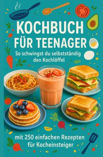 Das große Kochbuch für Teenager: Ein perfektes Geschenk für Teenager