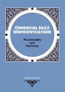 Oriental Jazz Improvisation: Microtonality and Harmony voorzijde