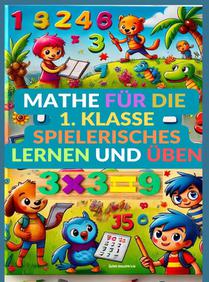 Mathe für die 1. Klasse: Spielerisches Lernen und Üben