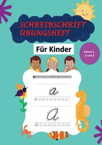 Schreibschrift Übungsheft Klasse 1, 2 und 3: Das Kursive Handschrift-Arbeitsbuch für Kinder