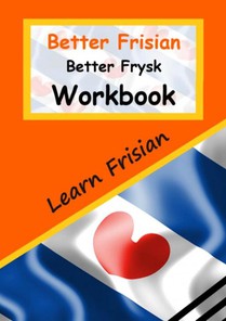 Better Frisian Workbook | Better Frysk Wurkboek | The Frisian Language: Learn the closest language to English voorzijde