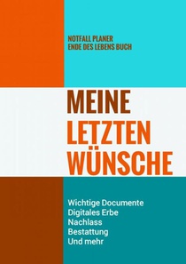 Notfall Planer - Ende des Lebens Buch - Meine Letzten Wünsche - Wichtige Documente, Digitales Erbe, Nachlass, Bestattung, Und mehr voorzijde