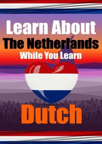 Learn 50 Things You Didn't Know About The Netherlands While You Learn Dutch | Perfect for Beginners, Children, Adults and Other Dutch Learners voorzijde