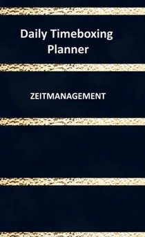 Daily Timeboxing Planner: Zeitmanagement Tagesplanung Notizbuch 100 Seiten voorzijde