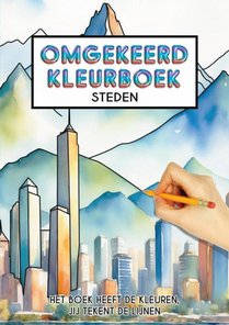 Omgekeerd Kleurboek - Steden - Het Boek Heeft de Kleuren, Jij Tekent de Lijnen