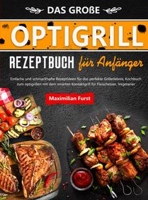 Das Große Optigrill Rezeptbuch für Anfänger