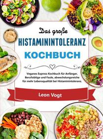 Das große Histaminintoleranz Kochbuch