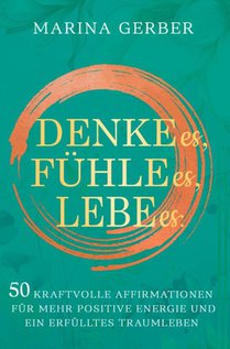 Denke es, fühle es, lebe es