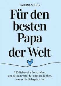 Für den Besten Papa der Welt: 135 liebevolle Botschaften, um deinem Vater für alles zu danken, was er für dich getan hat