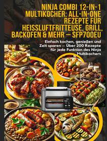 Ninja Combi 12-in-1 Multikocher: All-in-One Rezepte für Heißluftfritteuse, Grill, Backofen & mehr – SFP700EU