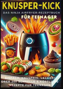KNUSPER-KICK: Das Ninja Airfryer-Rezeptbuch – Einfach, knusprig, lecker!