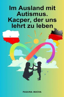 Im Ausland mit Autismus. Kacper, der uns lehrt zu leben