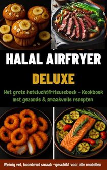 Halal Airfryer Deluxe: Het grote heteluchtfriteuseboek