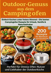 Outdoor Genüsse aus dem Campingofen: -Perfekt für Omnia-Ofen-Nutzer und Liebhaber der Outdoorküche