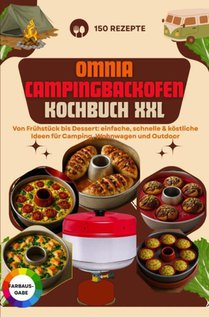 Omnia Campingbackofen Kochbuch XXL – 150 Rezepte: Von Frühstück bis Dessert: einfache, schnelle & köstliche Ideen für Camping, Wohnwagen und Outdoor