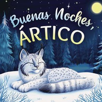 Buenas noches, Ártico: Un cuento dulce infantil con rimas para dormir, perfecto para niños pequeños y bebés