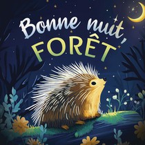 Bonne nuit, forêt : Une douce histoire du soir pour les enfants | À partir de 2 ans pour aider les petits à s’endormir